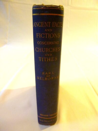 Ancient Facts and Fictions Concerning Churches and Tithes, Earl Of Selborne, London and New York, MacMillan and Co, 1892, Second edition, Uncut