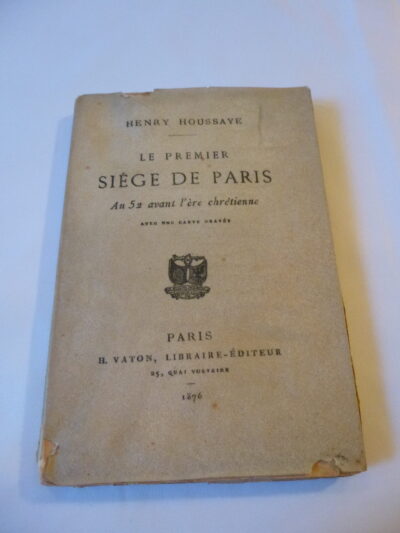 Le premier siège de Paris, An 52 avant l’ère chrétienne, Avec une carte gravée, Henry Houssaye, 1876, Paris, H. Vaton