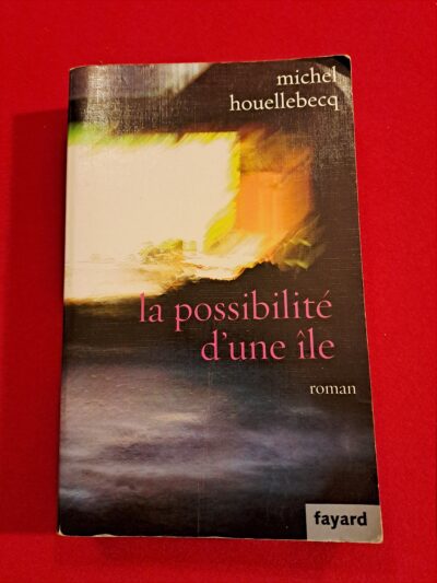 La possibilité d’une île Michel HOUELLEBECQ, Fayard, 2005, 1ère édition, dépôt légal septembre 2005, imprimé en septembre 2005