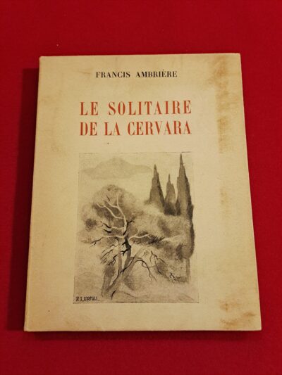 Le Solitaire de la Cervara, Francis Ambrière, Illustré par R.-J. SORNAS, Éditions Ocia, Paris, 1946, édition originale numérotée sur vélin de luxe, non coupé, exemplaire numéro 461