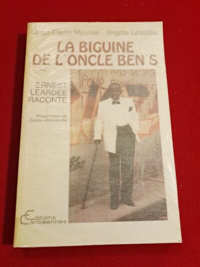 La biguine de l’oncle Ben’s, Ernest Léardée raconte, 1989, Éditions Caribéennes, Jean Pierre Meunier et Brigitte Léardée, exemplaire signé et dédicacé