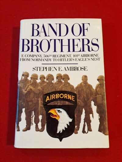 Band of Brothers, E Company, 506th Regiment, 101st Airborne from Normandy to Hitler’s Eagle’s Nest, Stephen E. Ambrose, published by Simon and Schuster, New York, 1992, first edition, first printing