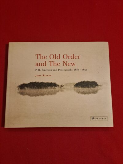 The Old Order and the New: P.H. Emerson and Photography, 1885-1895, John Taylor, chez Prestel, Munich, Berlin, Londres, New York, 2006