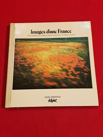 Images d’une France, photographies d’André Martin prix Nadar 1977, préface de Pierre Gascar, Delpire, Nouvel Observateur, 1977, signé et dédicacé par le photographe