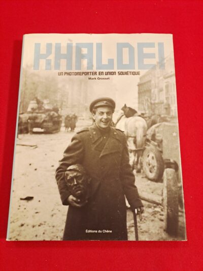 Khaldeï, Un Photoreporter En Union Soviétique, Mark Grosset, Éditions du Chêne, 2004