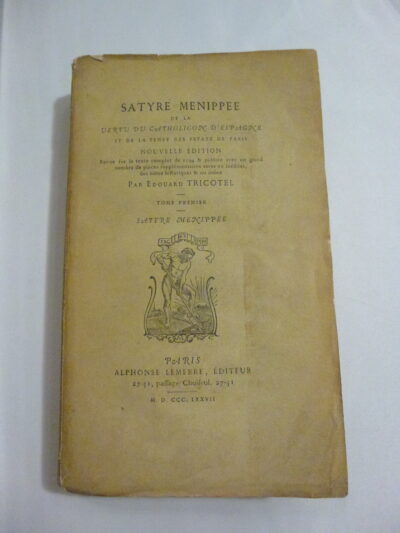 Satyre Ménippée, De la vertu du Catholicon d’Espagne et de la tenue des Estatz de Paris, tome premier, Nouvelle édition, par Edouard Tricotel, 1877, Alphonse Lemerre, Paris