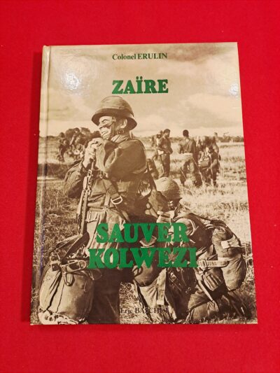 Livre Zaïre : Sauver Kolwezi – Édit. Originale 1980 – Colonel Erulin / 2e REP
